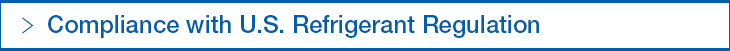 Compliance with U.S. Refrigerant Regulation Compliance with U.S. Refrigerant Regulation