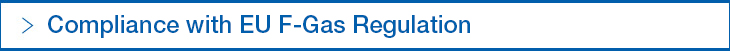 Compliance with EU F-Gas Regulation Compliance with EU F-Gas Regulation